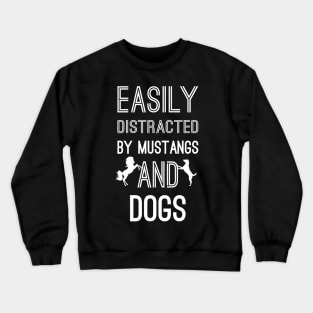 Easily Distracted by Mustangs and Dogs Crewneck Sweatshirt